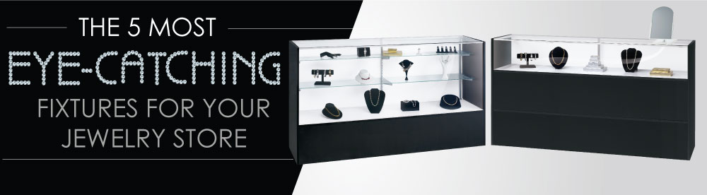 The Five Most Eye-Catching Fixtures for Jewelry Stores