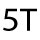 5T